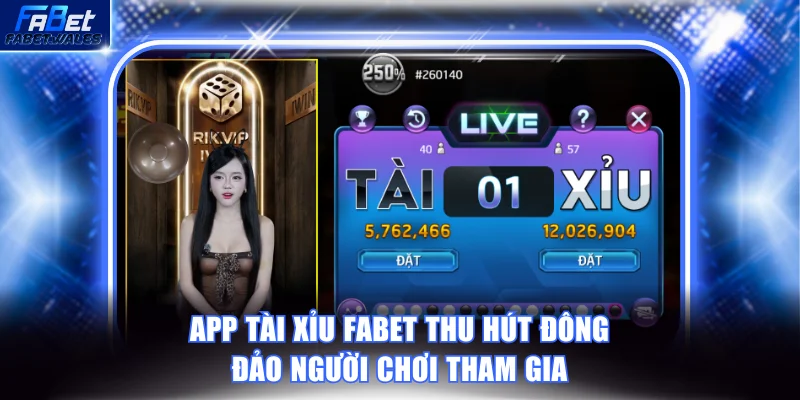 App Tài Xỉu FABET thu hút đông đảo người chơi tham gia