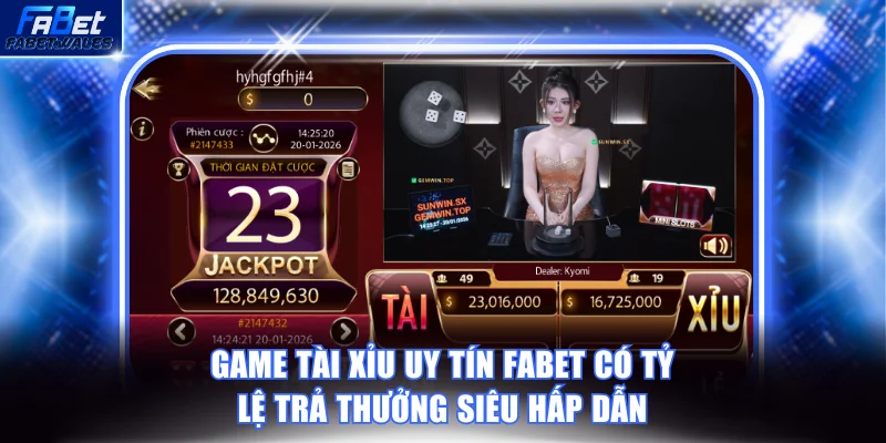 Game Tài Xỉu uy tín FABET có tỷ lệ trả thưởng siêu hấp dẫn