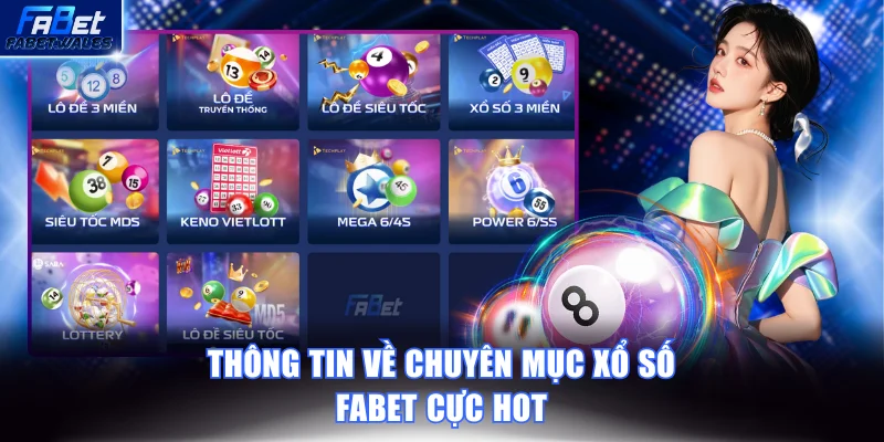 Tổng quan thông tin về chuyên mục xổ số FABET cực hot
