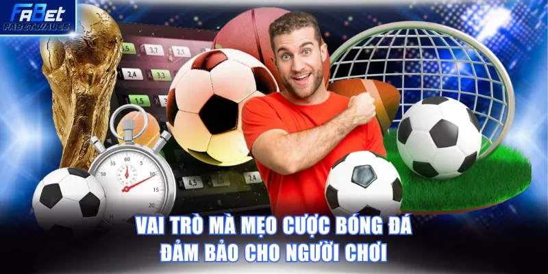 Vai trò mà mẹo cược bóng đá đảm bảo cho người chơi